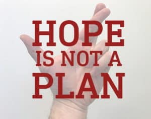 Hope is not a plan poster.