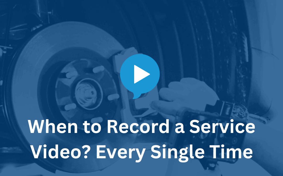 When to Record a Service Video? Every Single Time