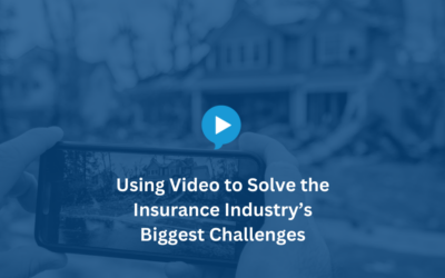 Using Video to Solve the Insurance Industry’s Biggest Challenges